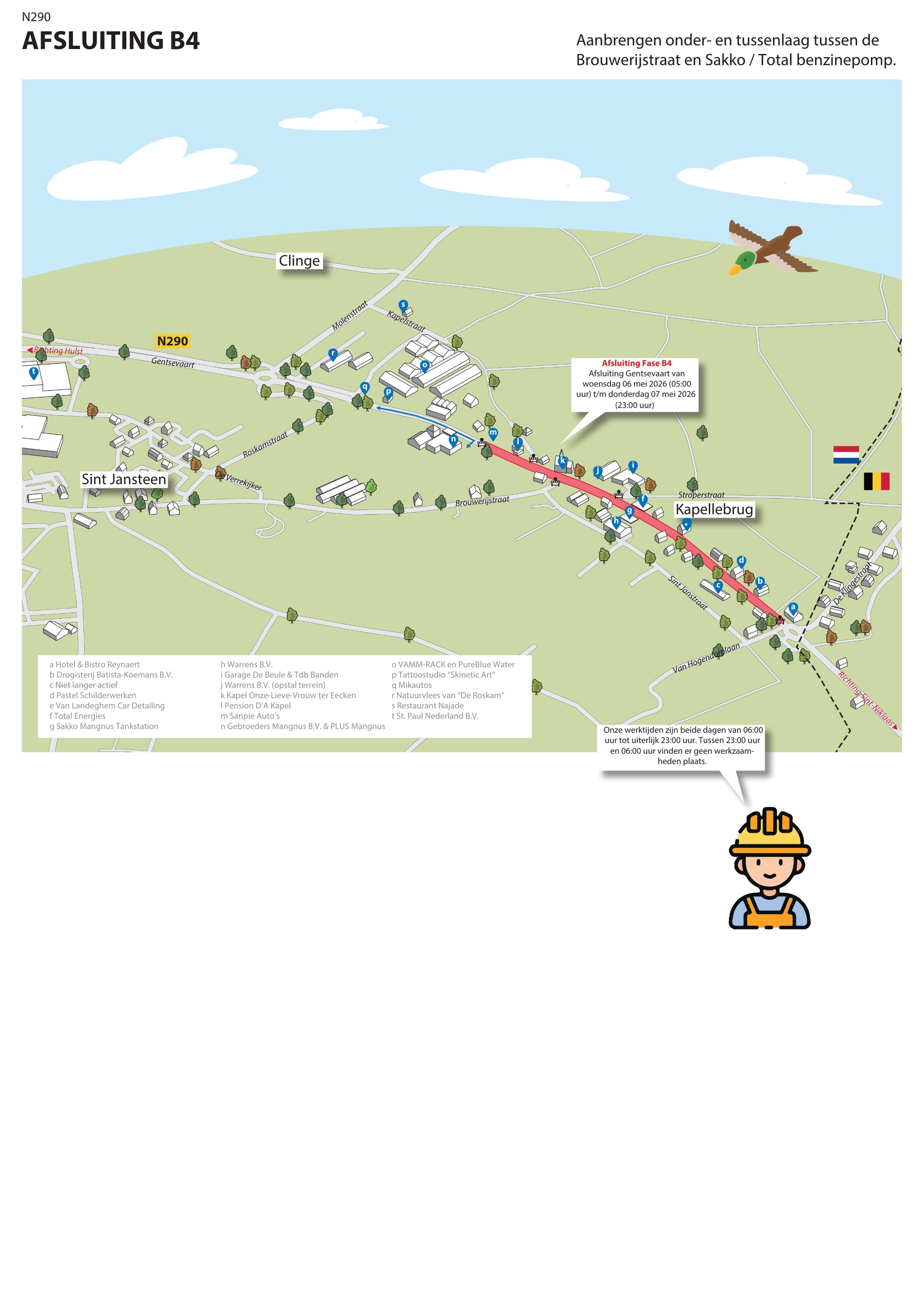 Woensdag 6 mei + donderdag 7 mei:
Afsluiting werkvak B4 - Plus Mangnus zuidelijke inrit parkeerterrein tot de rotonde op de grens met België. De Plus Mangnus is bereikbaar vanaf de nieuwe rotonde Molenstraat.

Tijdens deze twee dagen maken we de huidige asfaltlaag gereed voor de laatste laag asfalt die eind juni volgt. 

Voet- en fietspaden blijven te gebruiken.
Opritten van bewoners en ondernemers tussen Plus Mangnus en de grens zijn niet te gebruiken.
Kruisingen Stroperstraat, Brouwerijstraat en Kapelstraat zijn dicht